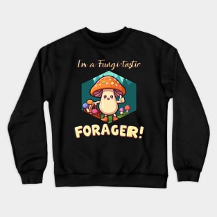 I'm a Fungi-tastic Forager! - Foraging - Fungi Crewneck Sweatshirt